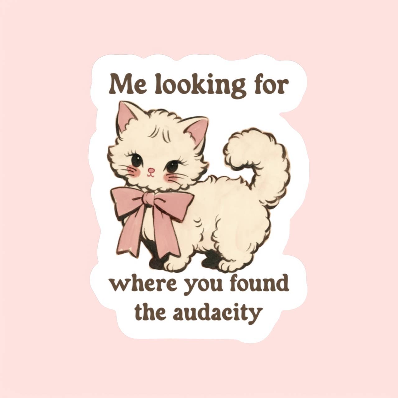 Where You Found the Audacity Funny Sticker