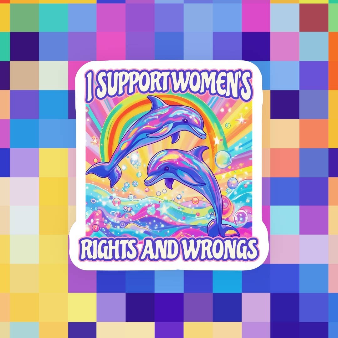 I Support Women’s Rights and Wrongs Sticker