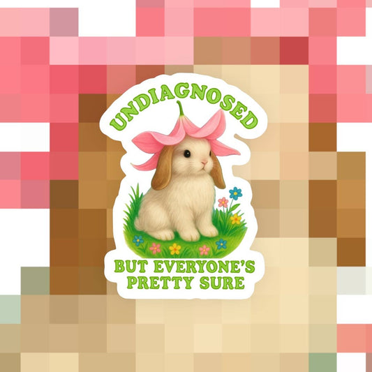 Undiagnosed, But Everyone’s Pretty Sure Sticker